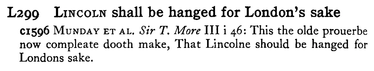 LINCOLN shall be hanged for London's sake - a scanned entry from Tilley's 1950 Dictionary of Proverbs.