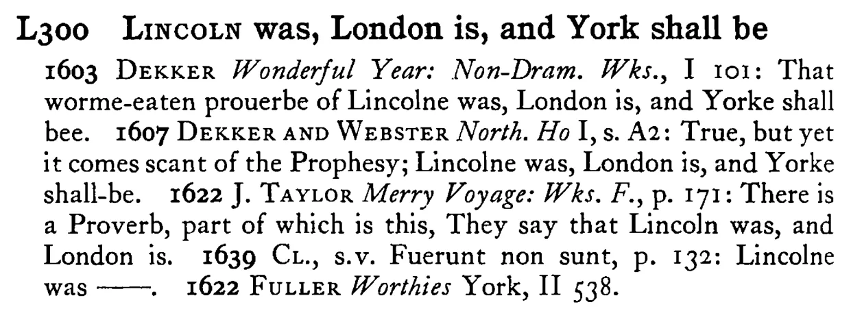 LINCOLN was, London is, and York shall be - a scanned entry from Tilley's 1950 Dictionary of Proverbs.