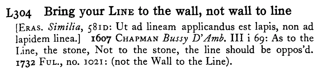 Bring your LINE to the wall, not wall to line - a scanned entry from Tilley's 1950 Dictionary of Proverbs.