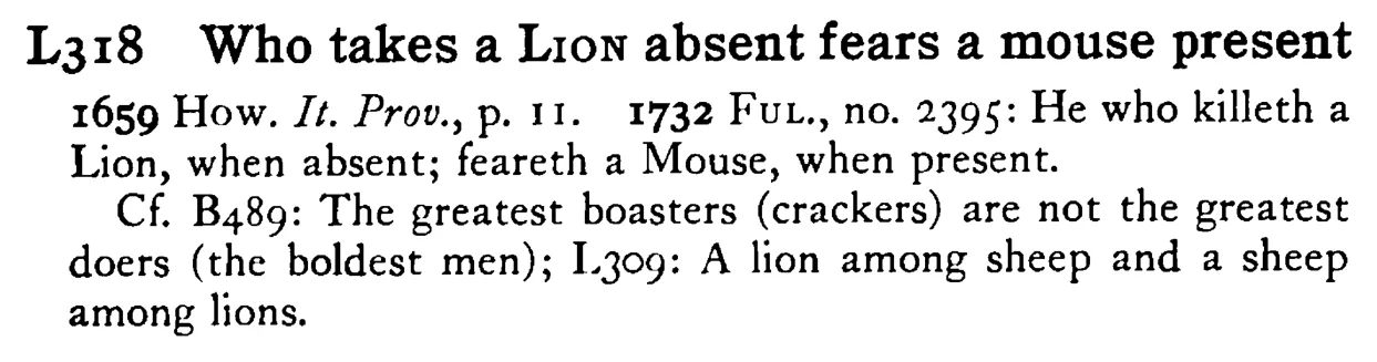 Who takes a LION absent fears a mouse present - a scanned entry from Tilley's 1950 Dictionary of Proverbs.