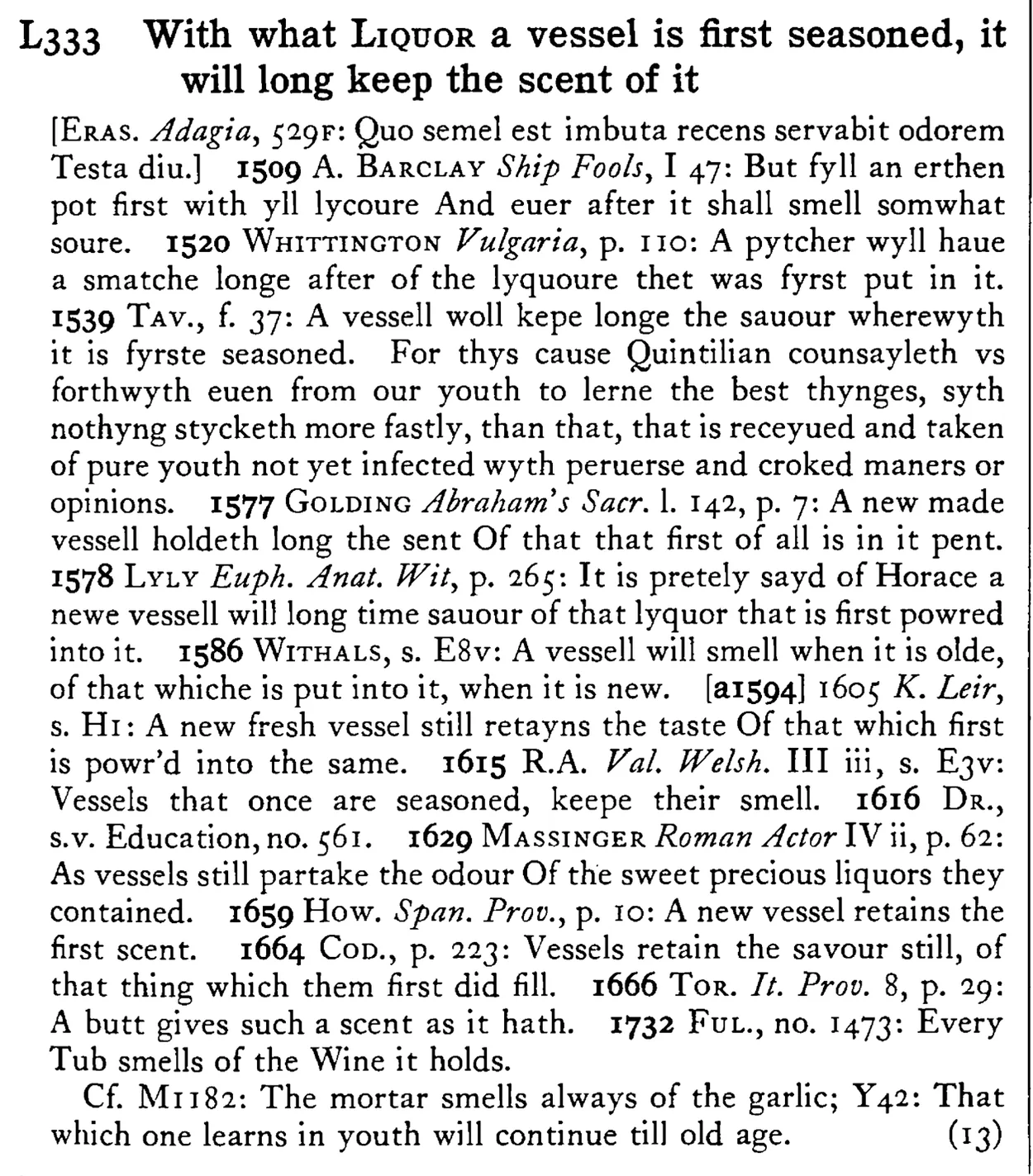 With what LIQUOR a vessel is first seasoned, it will long keep the scent of it - a scanned entry from Tilley's 1950 Dictionary of Proverbs.