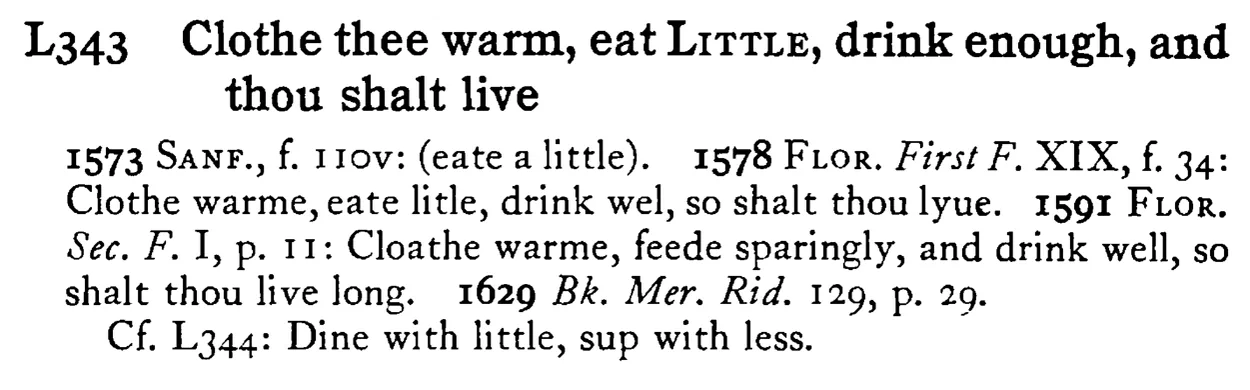 Clothe thee warm, eat LITTLE, drink enough, and thou shalt live - a scanned entry from Tilley's 1950 Dictionary of Proverbs.