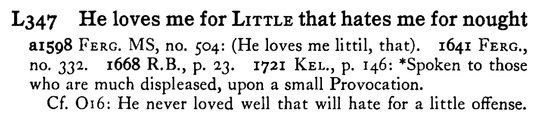 He loves me for LITTLE that hates me for nought - a scanned entry from Tilley's 1950 Dictionary of Proverbs.