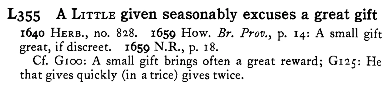 A LITTLE given seasonably excuses a great gift - a scanned entry from Tilley's 1950 Dictionary of Proverbs.