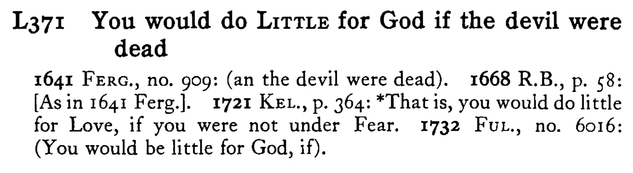 You would do LITTLE for God if the devil were dead - a scanned entry from Tilley's 1950 Dictionary of Proverbs.