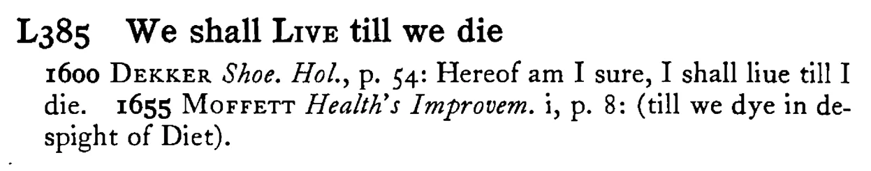 We shall LIVE till we die - a scanned entry from Tilley's 1950 Dictionary of Proverbs.