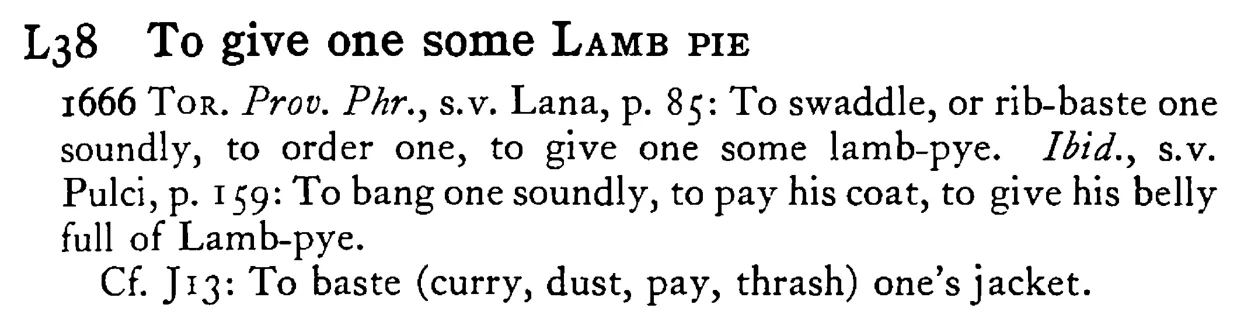 To give one some LAMB PIE - a scanned entry from Tilley's 1950 Dictionary of Proverbs.