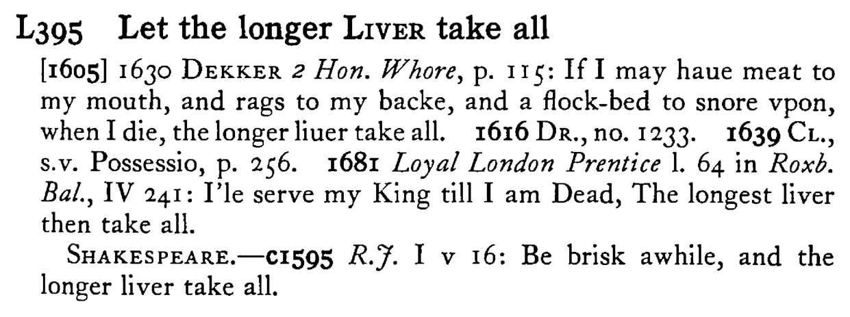 Let the longer LIVER take all - a scanned entry from Tilley's 1950 Dictionary of Proverbs.