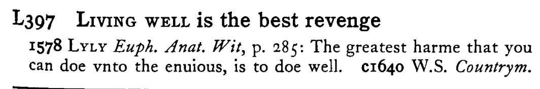 LIVING WELL is the best revenge - a scanned entry from Tilley's 1950 Dictionary of Proverbs.