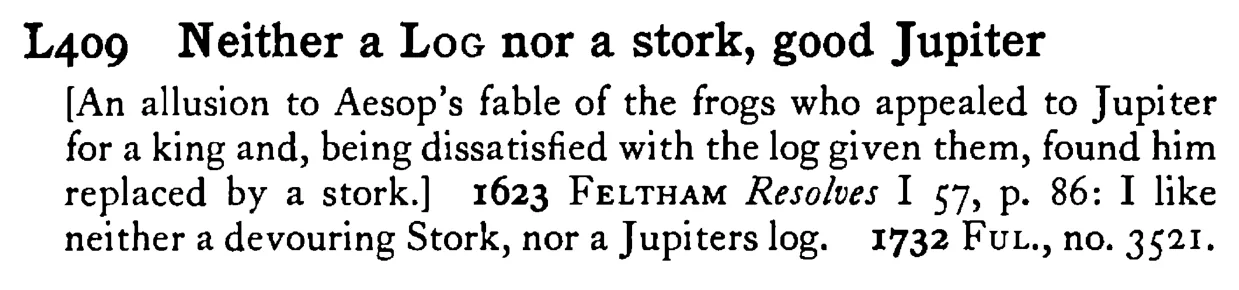 Neither a LOG nor a stork, good Jupiter - a scanned entry from Tilley's 1950 Dictionary of Proverbs.