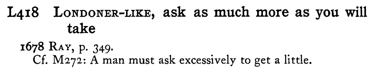 LONDONER-LIKE, ask as much more as you will take - a scanned entry from Tilley's 1950 Dictionary of Proverbs.