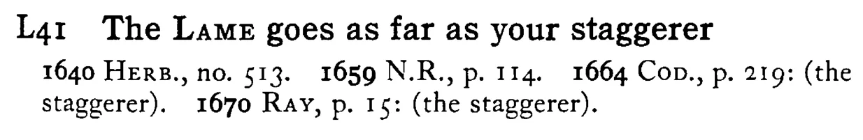 The LAME goes as far as your staggerer - a scanned entry from Tilley's 1950 Dictionary of Proverbs.