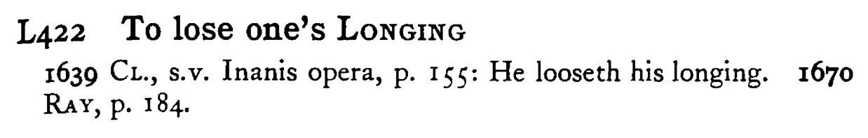 To lose one's LONGING - a scanned entry from Tilley's 1950 Dictionary of Proverbs.