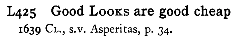 Good LOOKS are good cheap - a scanned entry from Tilley's 1950 Dictionary of Proverbs.