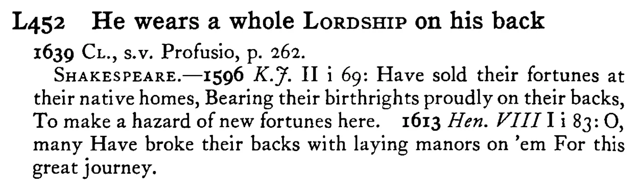 He wears a whole LORDSHIP on his back - a scanned entry from Tilley's 1950 Dictionary of Proverbs.