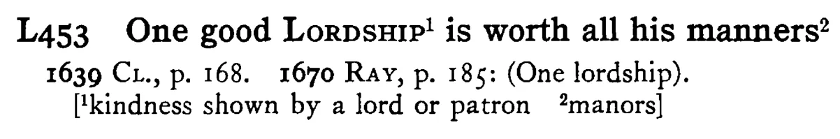 One good LORDSHIP¹ is worth all his manners² - a scanned entry from Tilley's 1950 Dictionary of Proverbs.