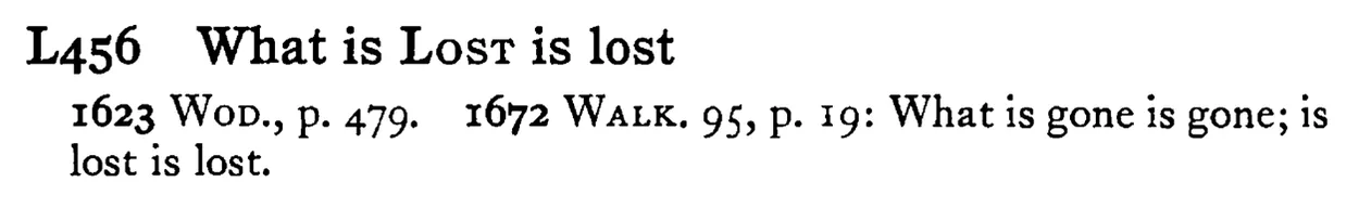 What is LOST is lost - a scanned entry from Tilley's 1950 Dictionary of Proverbs.