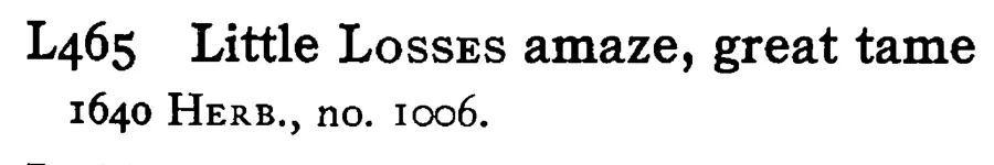 Little LOSSES amaze, great tame - a scanned entry from Tilley's 1950 Dictionary of Proverbs.