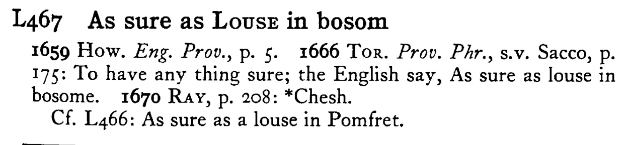 As sure as LOUSE in bosom - a scanned entry from Tilley's 1950 Dictionary of Proverbs.