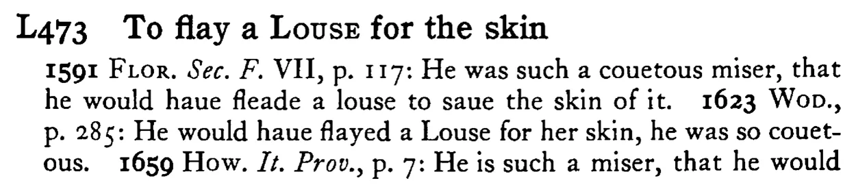 To flay a LOUSE for the skin - a scanned entry from Tilley's 1950 Dictionary of Proverbs.