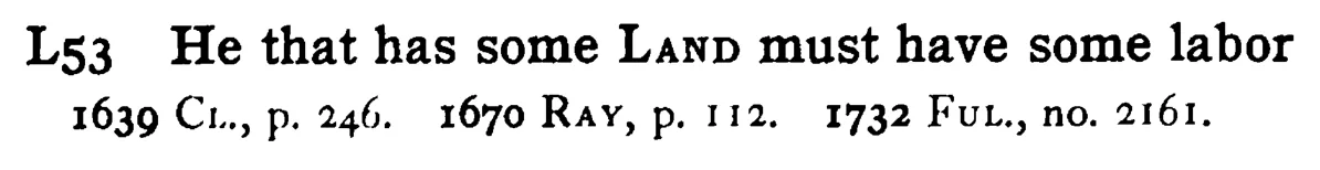 He that has some LAND must have some labor - a scanned entry from Tilley's 1950 Dictionary of Proverbs.