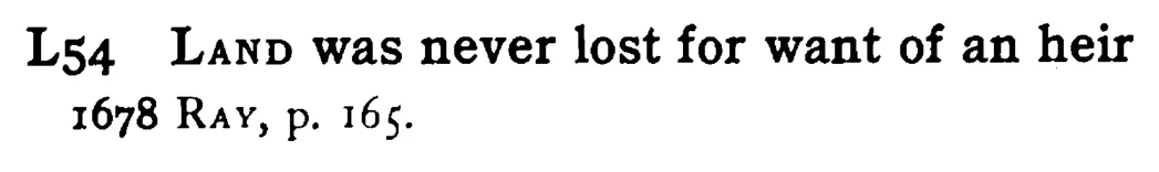 LAND was never lost for want of an heir - a scanned entry from Tilley's 1950 Dictionary of Proverbs.