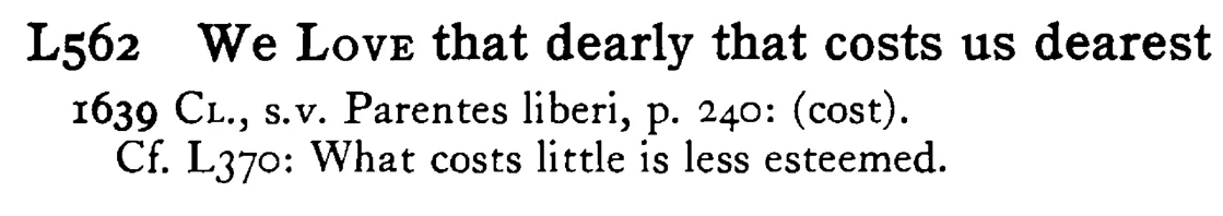 We LOVE that dearly that costs us dearest - a scanned entry from Tilley's 1950 Dictionary of Proverbs.