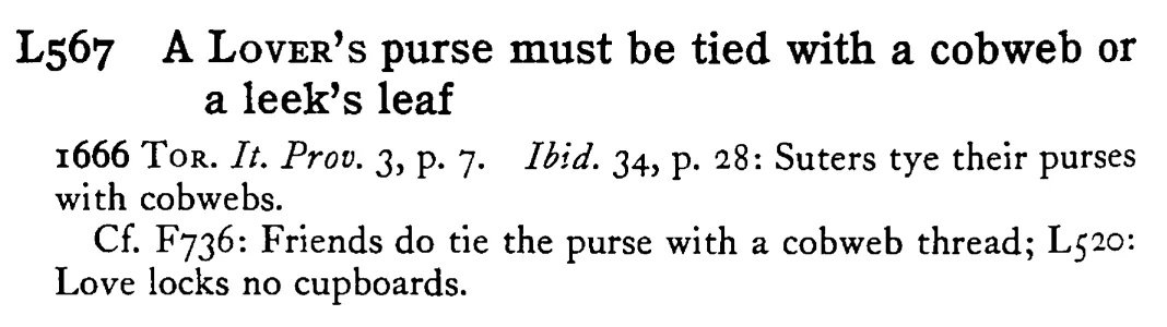 A LOVER's purse must be tied with a cobweb or a leek's leaf - a scanned entry from Tilley's 1950 Dictionary of Proverbs.