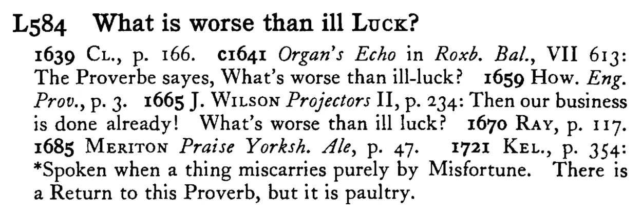 What is worse than ill LUCK? - a scanned entry from Tilley's 1950 Dictionary of Proverbs.