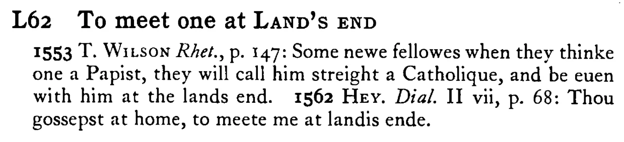 To meet one at LAND's END - a scanned entry from Tilley's 1950 Dictionary of Proverbs.