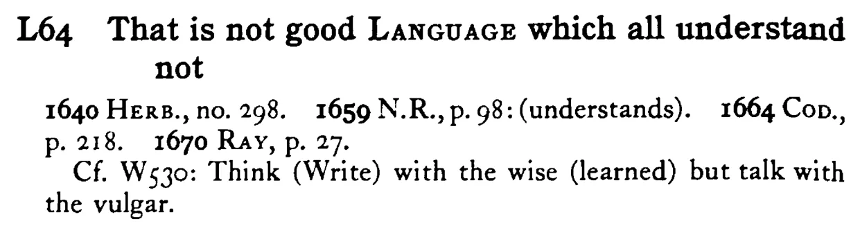 That is not good LANGUAGE which all understand not - a scanned entry from Tilley's 1950 Dictionary of Proverbs.