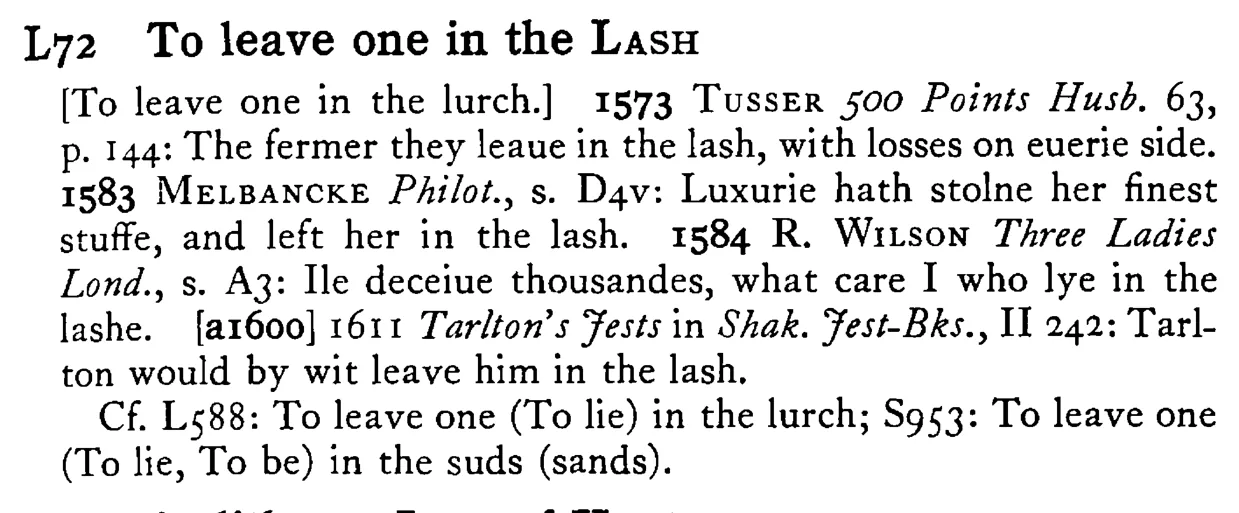 To leave one in the LASH - a scanned entry from Tilley's 1950 Dictionary of Proverbs.