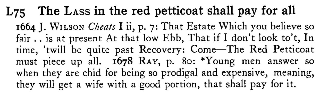 The LASS in the red petticoat shall pay for all - a scanned entry from Tilley's 1950 Dictionary of Proverbs.