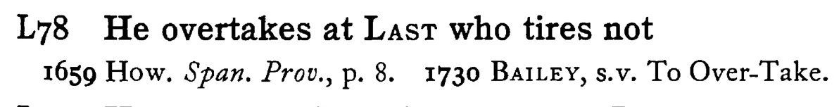He overtakes at LAST who tires not - a scanned entry from Tilley's 1950 Dictionary of Proverbs.