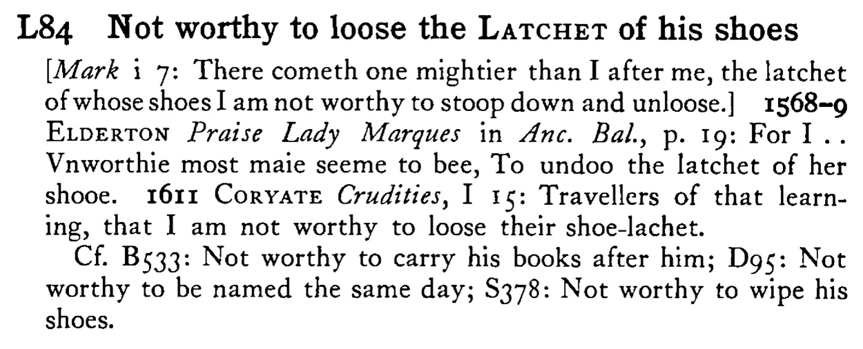 Not worthy to loose the LATCHET of his shoes - a scanned entry from Tilley's 1950 Dictionary of Proverbs.