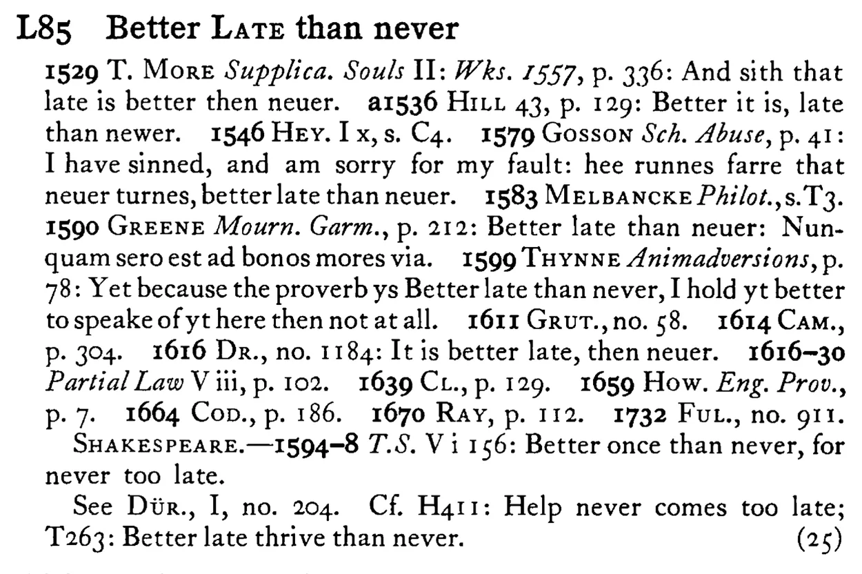 Better LATE than never - a scanned entry from Tilley's 1950 Dictionary of Proverbs.