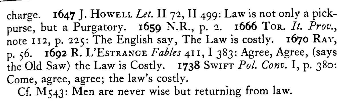 Agree, for the LAW is costly - a scanned entry from Tilley's 1950 Dictionary of Proverbs. (continuation)