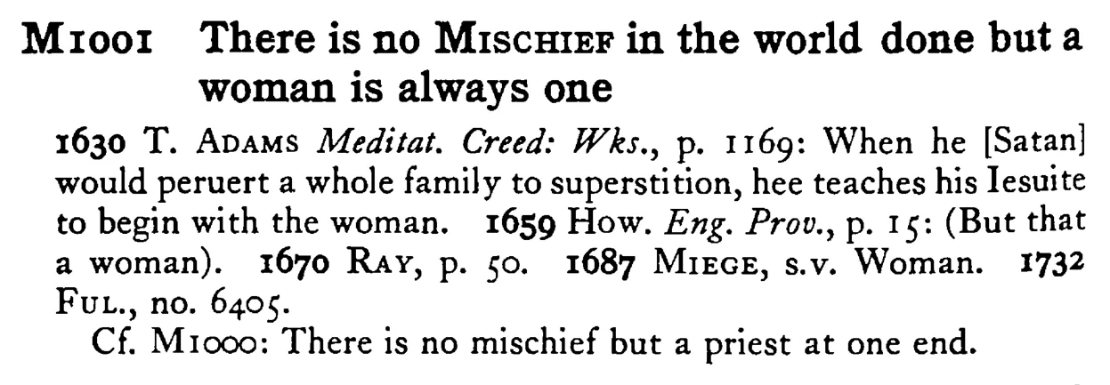 There is no MISCHIEF in the world done but a woman is always one - a scanned entry from Tilley's 1950 Dictionary of Proverbs.