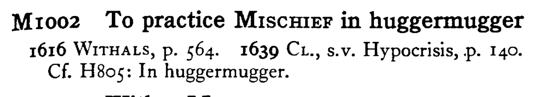 To practice MISCHIEF in huggermugger - a scanned entry from Tilley's 1950 Dictionary of Proverbs.