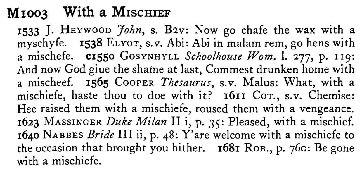 With a MISCHIEF - a scanned entry from Tilley's 1950 Dictionary of Proverbs.