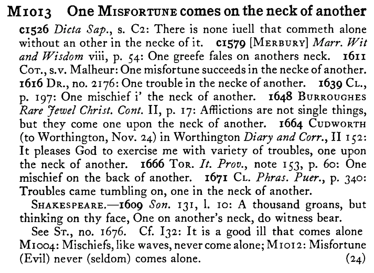 One MISFORTUNE comes on the neck of another - a scanned entry from Tilley's 1950 Dictionary of Proverbs.