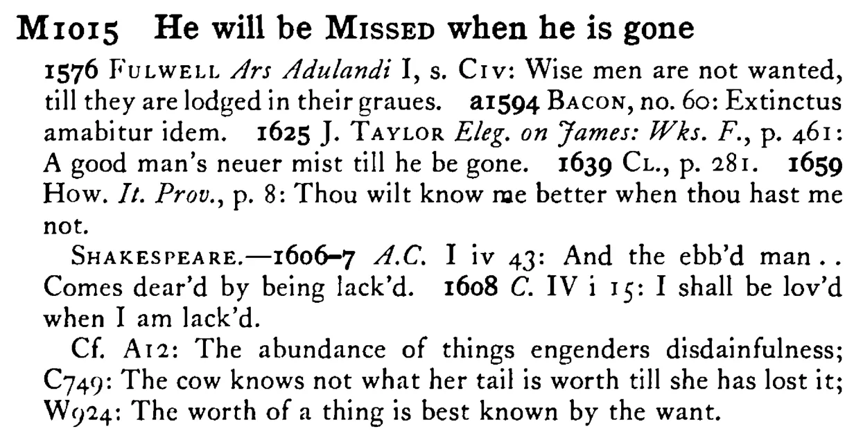 He will be MISSED when he is gone - a scanned entry from Tilley's 1950 Dictionary of Proverbs.