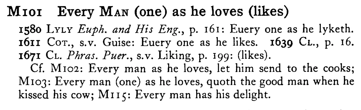 Every MAN (one) as he loves (likes) - a scanned entry from Tilley's 1950 Dictionary of Proverbs.