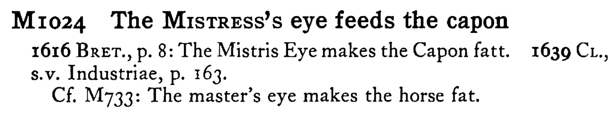 The MISTRESS's eye feeds the capon - a scanned entry from Tilley's 1950 Dictionary of Proverbs.