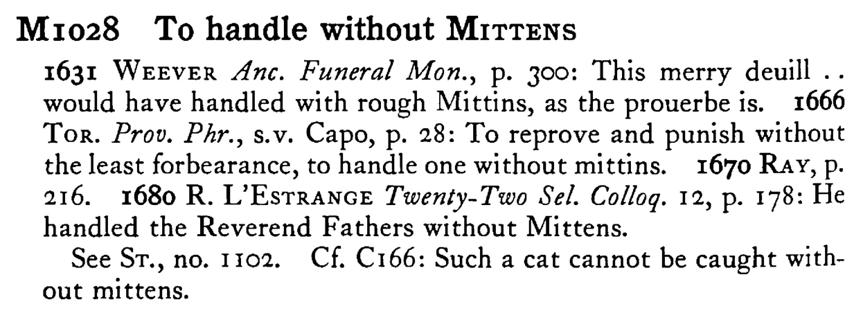 To handle without MITTENS - a scanned entry from Tilley's 1950 Dictionary of Proverbs.