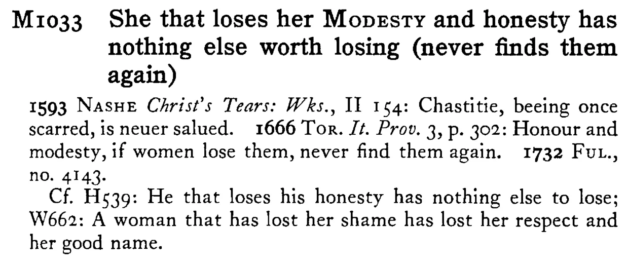 She that loses her MODESTY and honesty has nothing else worth losing (never finds them again) - a scanned entry from Tilley's 1950 Dictionary of Proverbs.