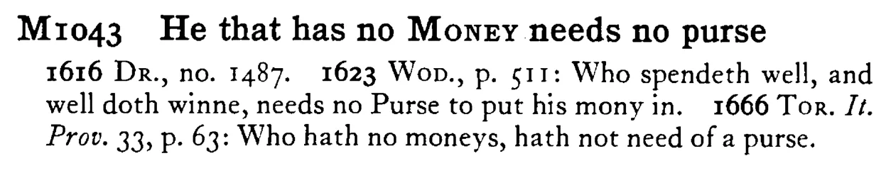 He that has no MONEY needs no purse - a scanned entry from Tilley's 1950 Dictionary of Proverbs.