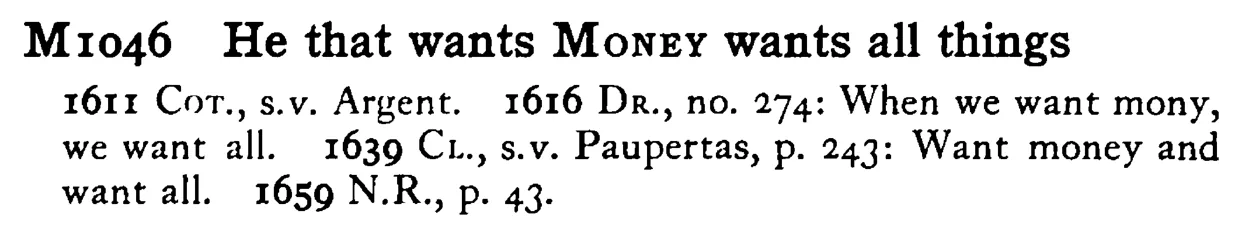 He that wants MONEY wants all things - a scanned entry from Tilley's 1950 Dictionary of Proverbs.
