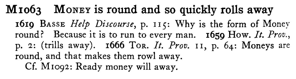 MONEY is round and so quickly rolls away - a scanned entry from Tilley's 1950 Dictionary of Proverbs.
