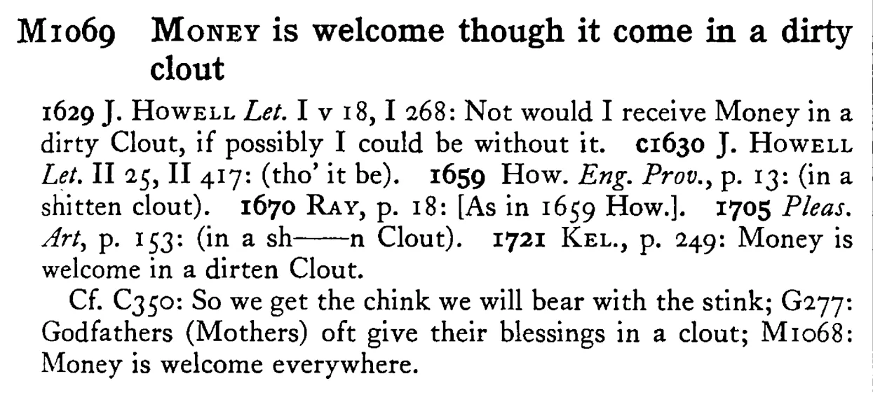 MONEY is welcome though it come in a dirty clout - a scanned entry from Tilley's 1950 Dictionary of Proverbs.